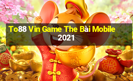 To88 Vin Game The Bài Mobile 2021