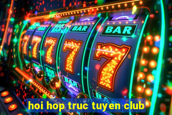 hoi hop truc tuyen club