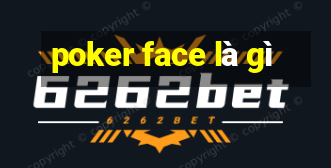 poker face là gì