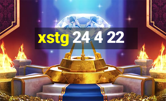 xstg 24 4 22