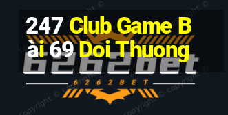 247 Club Game Bài 69 Doi Thuong