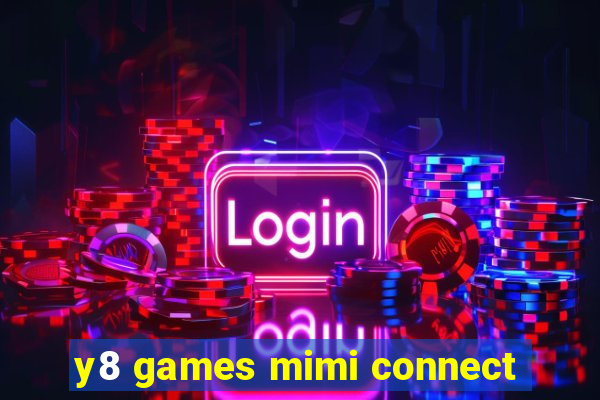 y8 games mimi connect