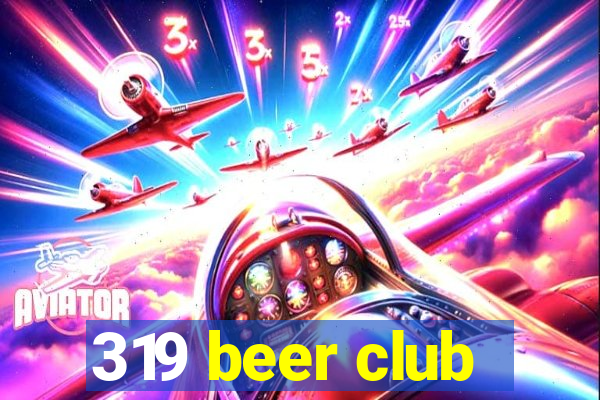 319 beer club