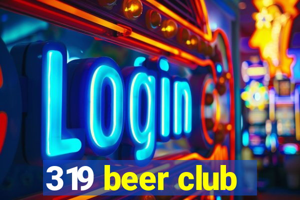 319 beer club