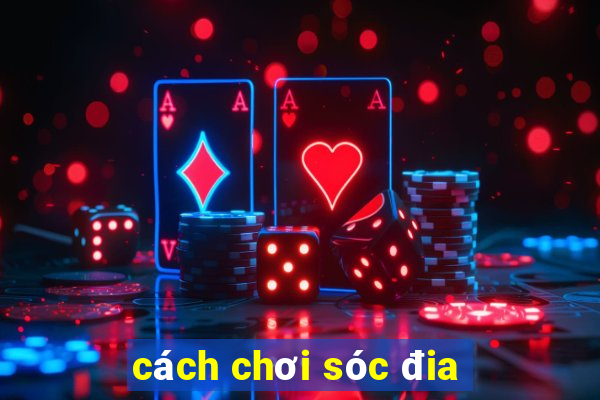 cách chơi sóc đia