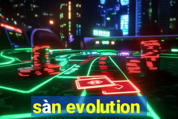 sàn evolution