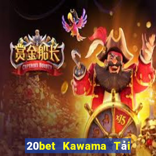 20bet Kawama Tải về chính thức