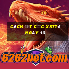 Cách đặt cược XSTT4 ngày 10