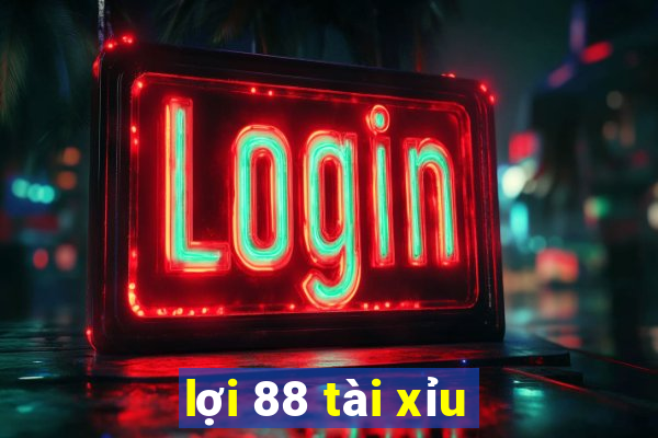 lợi 88 tài xỉu