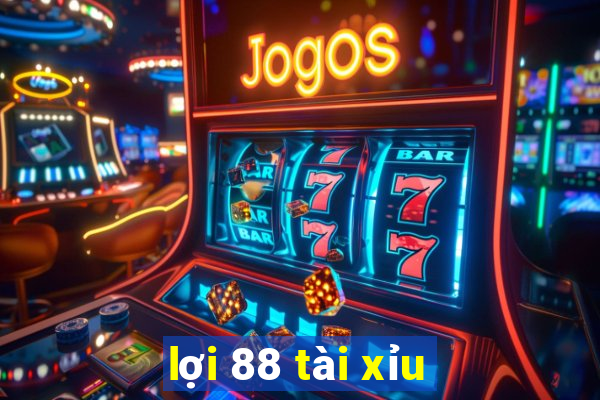 lợi 88 tài xỉu