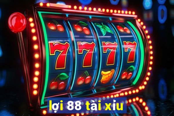 lợi 88 tài xỉu