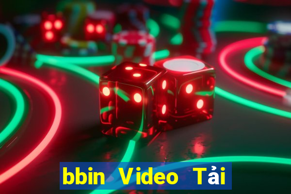 bbin Video Tải ứng dụng