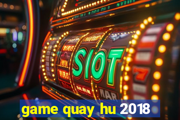 game quay hu 2018