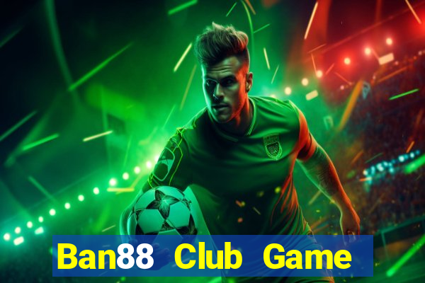 Ban88 Club Game Bài Lá