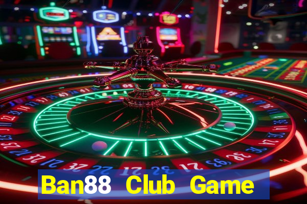 Ban88 Club Game Bài Lá