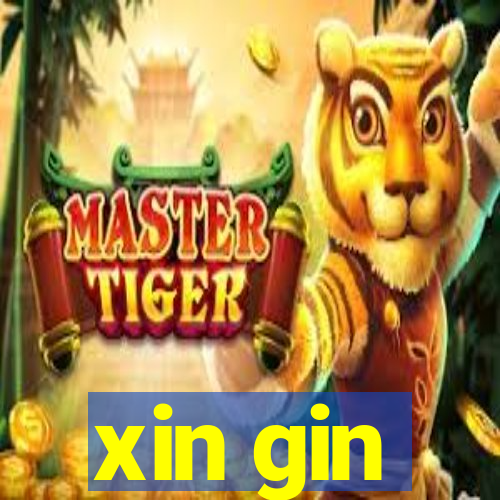 xin gin