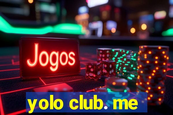 yolo club. me