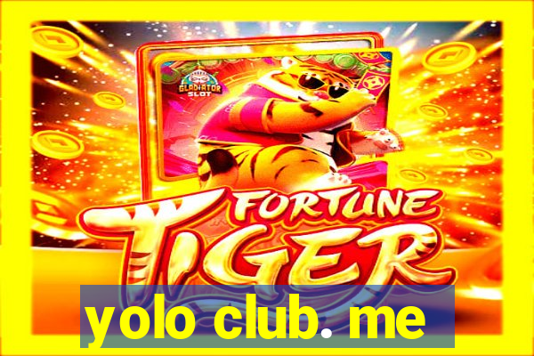 yolo club. me