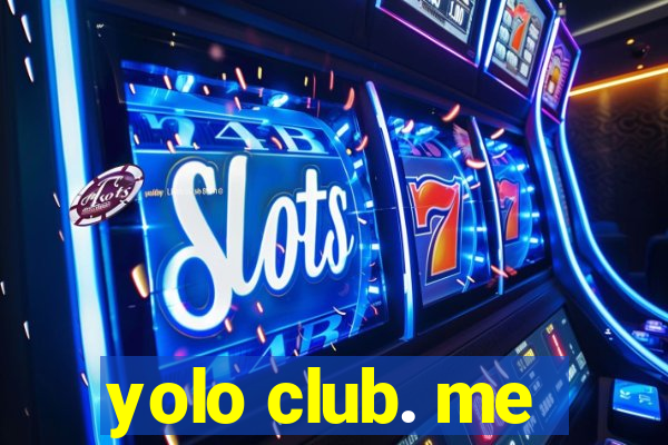 yolo club. me