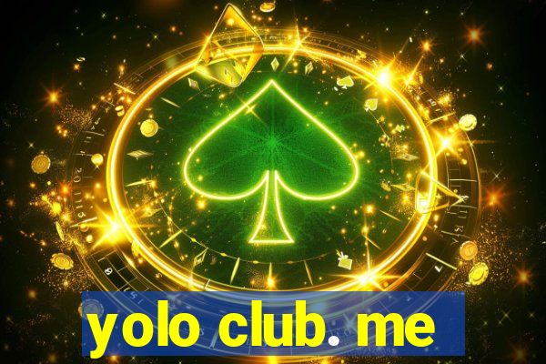 yolo club. me