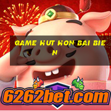 game hut hon bai bien