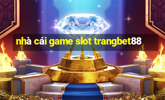 nhà cái game slot trangbet88