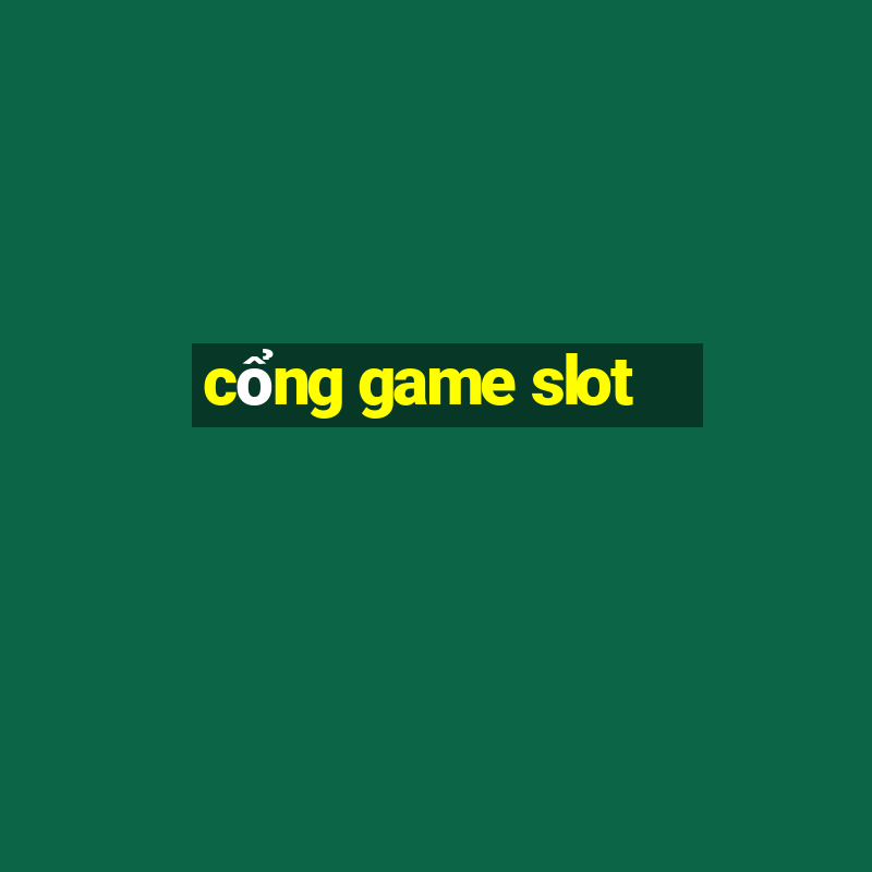 cổng game slot