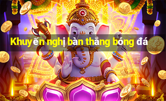 Khuyến nghị bàn thắng bóng đá