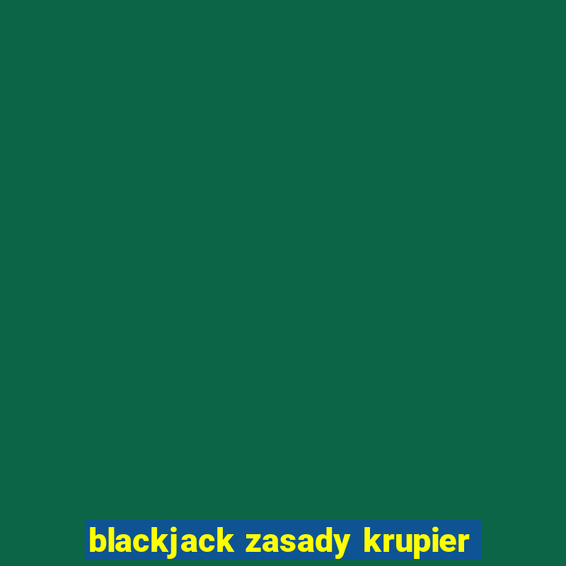 blackjack zasady krupier