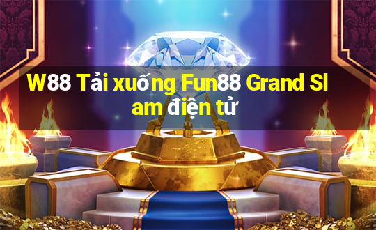 W88 Tải xuống Fun88 Grand Slam điện tử