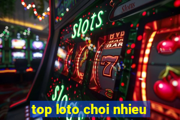 top loto choi nhieu