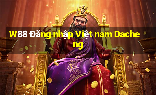 W88 Đăng nhập Việt nam Dacheng