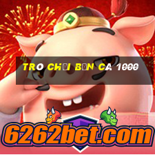 Trò chơi bắn cá 1000