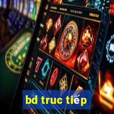 bd truc tiếp