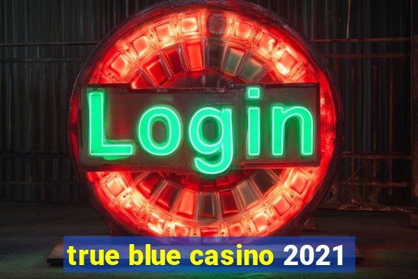 true blue casino 2021