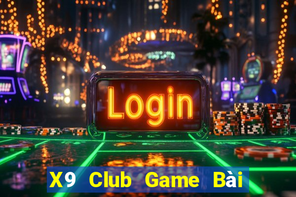 X9 Club Game Bài Đổi Thưởng Uy Tín