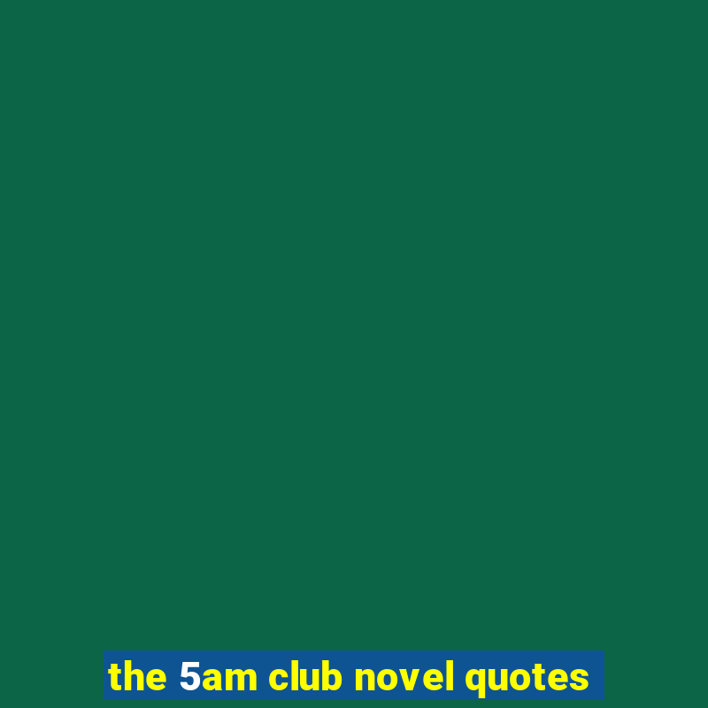 the 5am club novel quotes