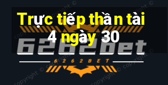 Trực tiếp thần tài 4 ngày 30