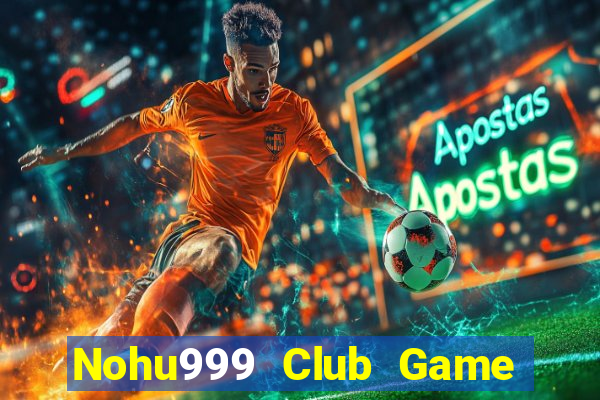 Nohu999 Club Game Bài Tài Xỉu