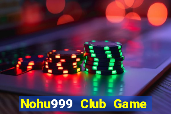 Nohu999 Club Game Bài Tài Xỉu