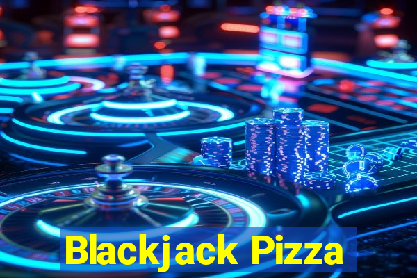 Blackjack Pizza