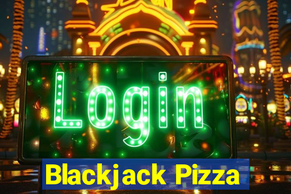 Blackjack Pizza