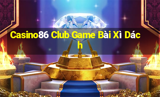 Casino86 Club Game Bài Xì Dách