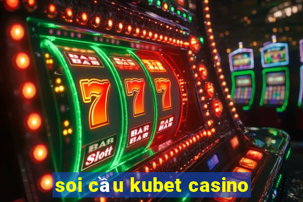 soi cầu kubet casino