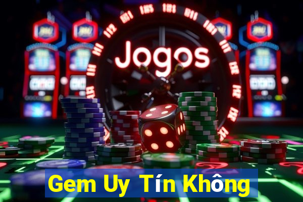 Gem Uy Tín Không