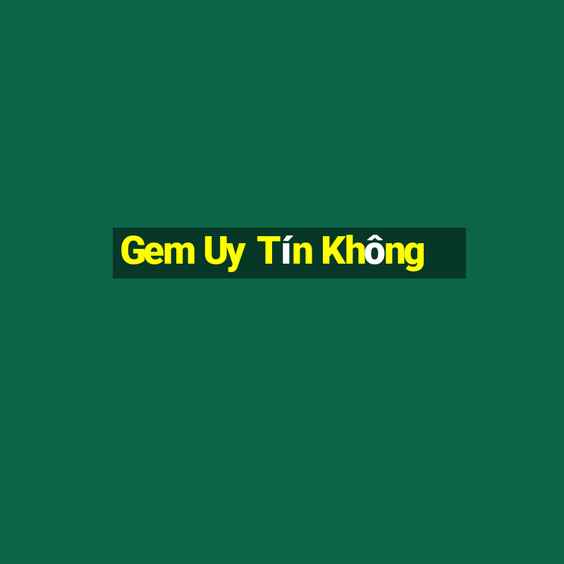 Gem Uy Tín Không