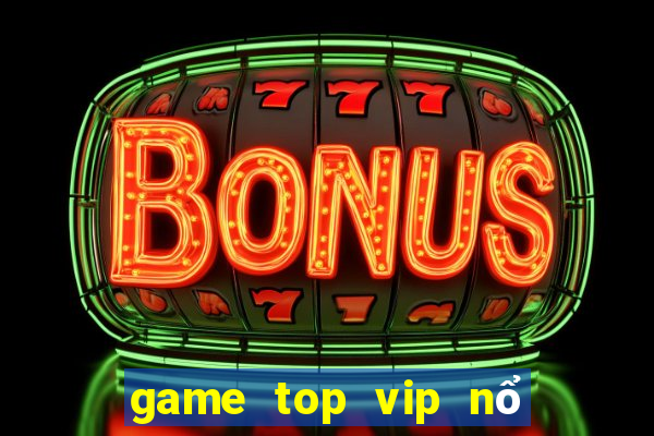 game top vip nổ hũ cực mạnh