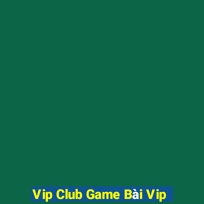 Vip Club Game Bài Vip