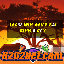 Lac88 Win Game Bài Binh 9 Cây