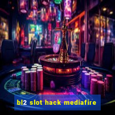 bl2 slot hack mediafire